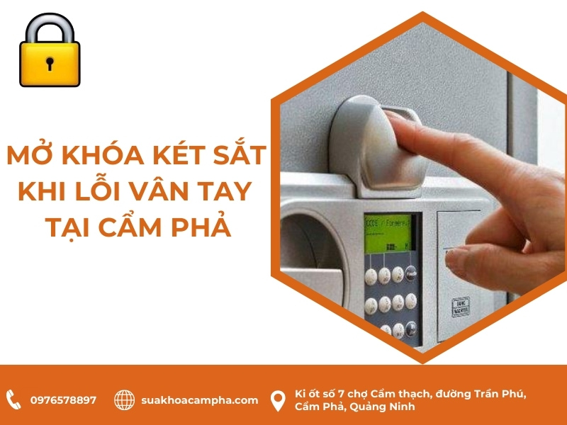 Mở khóa két sắt khi lỗi vân tay tại Cẩm Phả